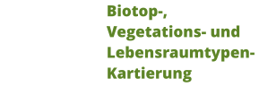 Biotop-, Vegetations- und Lebensraumtypen-Kartierung